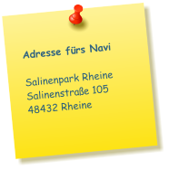 Adresse fürs Navi Salinenpark Rheine Salinenstraße 105 48432 Rheine