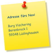 Adresse fürs Navi Burg Vischering Berenbrock 1 59348 Lüdinghausen